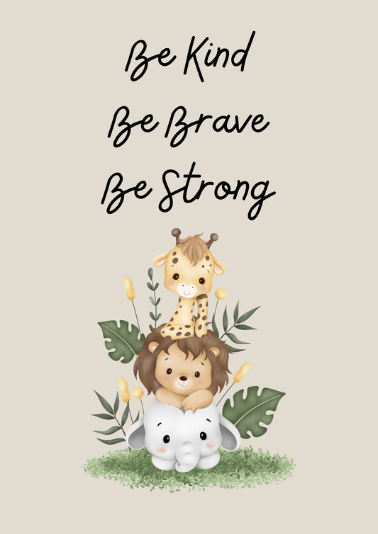 Be Kind, Be Brave, Be Strong Prints